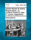 James Horner & Others, Respondents, vs. Cortland Wood & John C. Lyman, Appellants