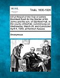 A Full Report of the Trial of James Blomfield Rush for the Murder of Mr. Jermy and His Son, of Stanfield Hall, in the County of Norfolk; Commencing on