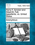 Harry F. Sinclair and Albert B. Fall, Appellants, vs. United States