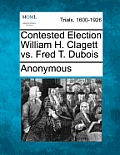 Contested Election William H. Clagett vs. Fred T. DuBois