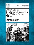 William Jones, Gentleman, Against the Rev. William Davies Shipley