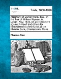 Argument of Daniel Wells, Esq. on the Trial of William Wyman, at Lowell, Nov. 1843, on an Indictment Against Himself and Others for Embezlement of the