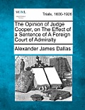 The Opinion of Judge Cooper, on the Effect of a Sentence of a Foreign Court of Admiralty