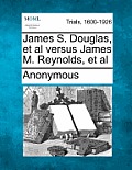 James S. Douglas, et al Versus James M. Reynolds, et al