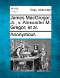 James MacGregor, Jr., V. Alexander M. Gregor, et al.