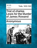Trial of Charles Lewis for the Murder of James Rowand