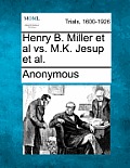 Henry B. Miller et al vs. M.K. Jesup et al.