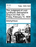 The Judgment of Lord Lyndhurst, Delivered in Gray's Inn Hall, on Friday, February 11, 1836