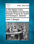 In the Matter of the Contest Before the Senate Between Francis W. Sykes and George E. Spencer