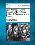 Last Words of Dying Speech of Levi Ames Added a Dialogue and a Poem