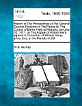 Report of the Proceedings at the General Quarter Sessions of the Peace for the County of Berks, Held at Reading, January 16, 1811, on the Appeal of Wi