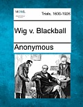 Wig V. Blackball