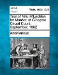 Trial of Mrs. M'Lachlan for Murder, at Glasgow Circuit Court, September, 1862