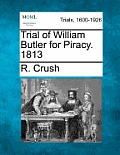 Trial of William Butler for Piracy. 1813