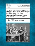 Judge Merrick's Charge to the Jury, in the Dalton Divorce Case