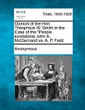 Opinion of the Hon. Theophilus W. Smith in the Case of the People Exrelatione John A. McClernand vs. A. P. Field