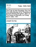 The Trial of John Donellan, Esq. for the Wilful Murder of Sir Theodosius Edward Allesley Boughton, Bart. at the Assize at Warwick, on Friday, March 30