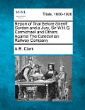 Report of Trial Before Sheriff Gordon and a Jury, Sir W.H.G. Carmichael and Others Against the Caledonian Railway Company