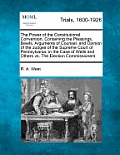 The Power of the Constitutional Convention, Containing the Pleasings, Beiefs, Arguments of Counsel, and Opinion of the Judges of the Supreme Court of