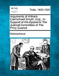 Arguments of William Carmichael Smyth, Esq., in Support of His Appeal to the Judicial Committee of the Privy Council