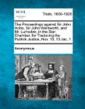 The Proceedings Against Sir John Hollis, Sir John Wentworth, and Mr. Lumsden, in the Star-Chamber, for Traducing the Publick Justice, Nov. 10, 13 Jac.