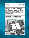 Report of the Case of the Queen Against the South-Western Railway Company