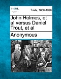 John Holmes, et al Versus Daniel Trout, et al