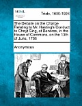 The Debate on the Charge Relating to Mr. Hasting's Conduct to Cheyt Sing, at Benares, in the House of Commons, on the 13th of June, 1786