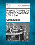 Tobacco Growers Co-Operative Association V. W.J. Ball