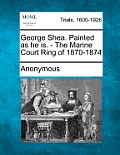 George Shea. Painted as He Is. - The Marine Court Ring of 1870-1874