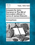 Answers for John Cameron to the Bill of Advocation Offered I N Name of James Malcolm....