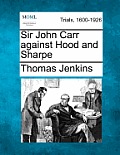 Sir John Carr Against Hood and Sharpe