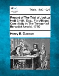 Record of the Trial of Joshua Hett Smith, Esq., for Alleged Complicity in the Treason of Benedict Arnold, 1780