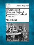 Milwaukee and Minnesota Railroad Company vs. Frederick P. James