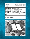 Evidence and Cross-Examination of William D. Haywood in the Case of U.S.A. vs. Wm. D. Haywood et al