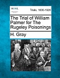 The Trial of William Palmer for the Rugeley Poisonings