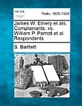 James W. Emery Et ALS. Complainants. vs. William P. Parrott et al. Respondents