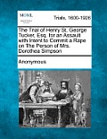 The Trial of Henry St. George Tucker, Esq. for an Assault with Intent to Commit a Rape on the Person of Mrs. Dorothea Simpson