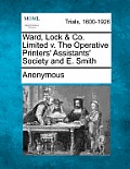Ward, Lock & Co. Limited V. the Operative Printers' Assistants' Society and E. Smith
