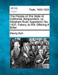 The People of The State of California, Respondent, vs. Abraham Ruef, Appellant.} No. 1437. Felony, to Wit: Offering A Bribe