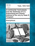 A Communist Trial Extracts from the Testimony of C.E. Ruthenberg and Closing Address to the Jury by Isaac E. Ferguson