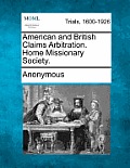 American and British Claims Arbitration. Home Missionary Society.