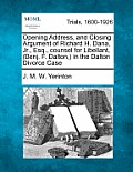 Opening Address, and Closing Argument of Richard H. Dana, Jr., Esq., Counsel for Libellant, (Benj. F. Dalton, ) in the Dalton Divorce Case