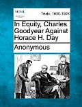 In Equity, Charles Goodyear Against Horace H. Day