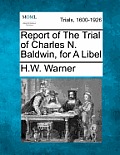 Report of the Trial of Charles N. Baldwin, for a Libel