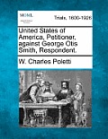 United States of America, Petitioner, Against George Otis Smith, Respondent.