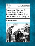 Speech of Stephen P. Nash, Esq., for the Prosecution, in the Trial of the Rev. S. H. Tying, Jr.