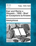 Kerr and Rerrie V. Wessels - 1890 - Brief on Exceptions to Answer