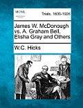 James W. McDonough vs. A. Graham Bell, Elisha Gray and Others