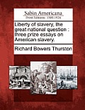Liberty of Slavery, the Great National Question: Three Prize Essays on American Slavery.